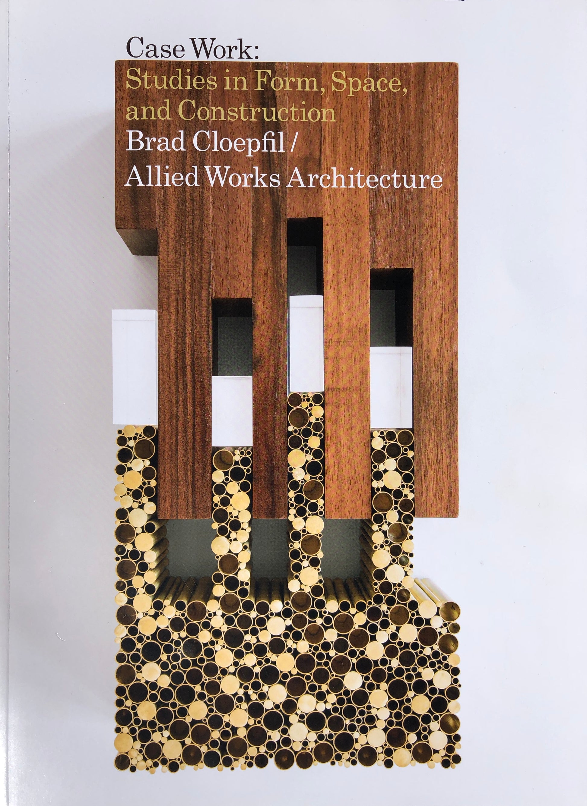 Allied Works Architecture ‘Case Work: Studies in Form, Space & Construction’