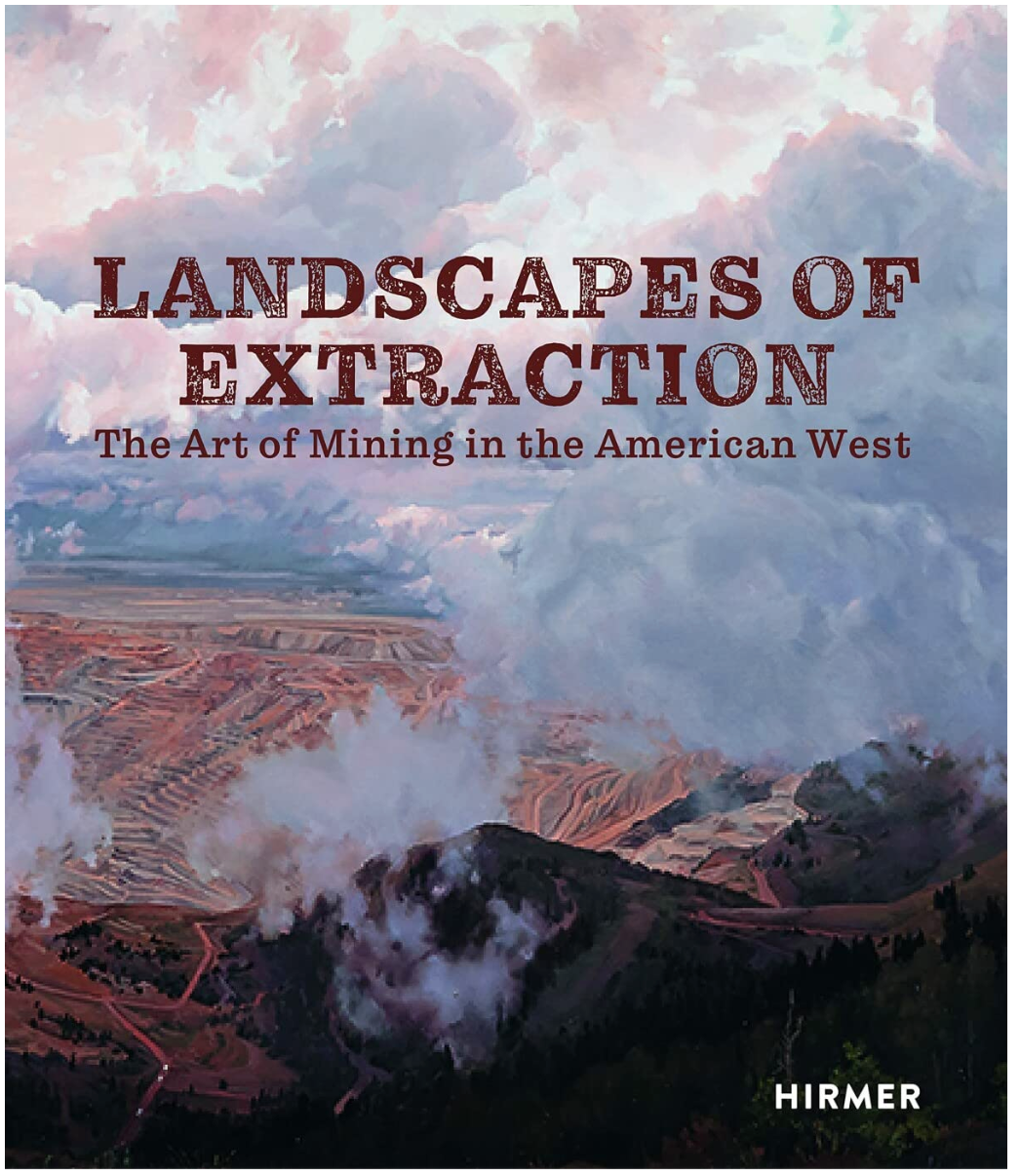 Landscapes of Extraction: The Art of Mining in the American West