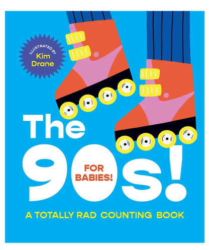 Board book cover of “The 90’s! A Totally Rad Counting Book”. With vibrant illustrations featuring bucket hats, roller blades, VHS tapes, classic 90s toys, and other icons.
