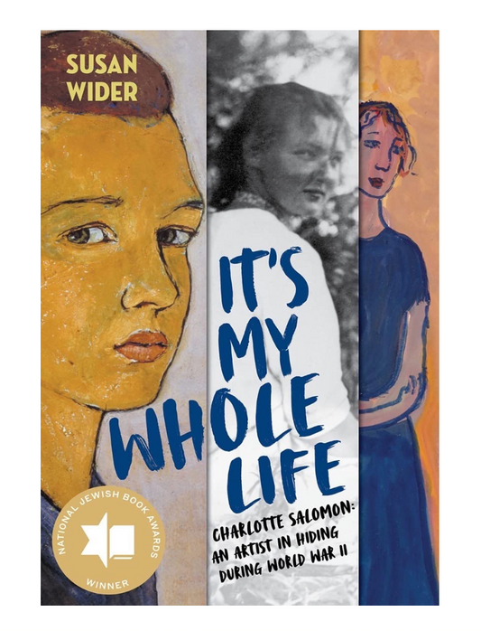 It's My Whole Life: Charlotte Salomon: An Artist in Hiding During World War II
