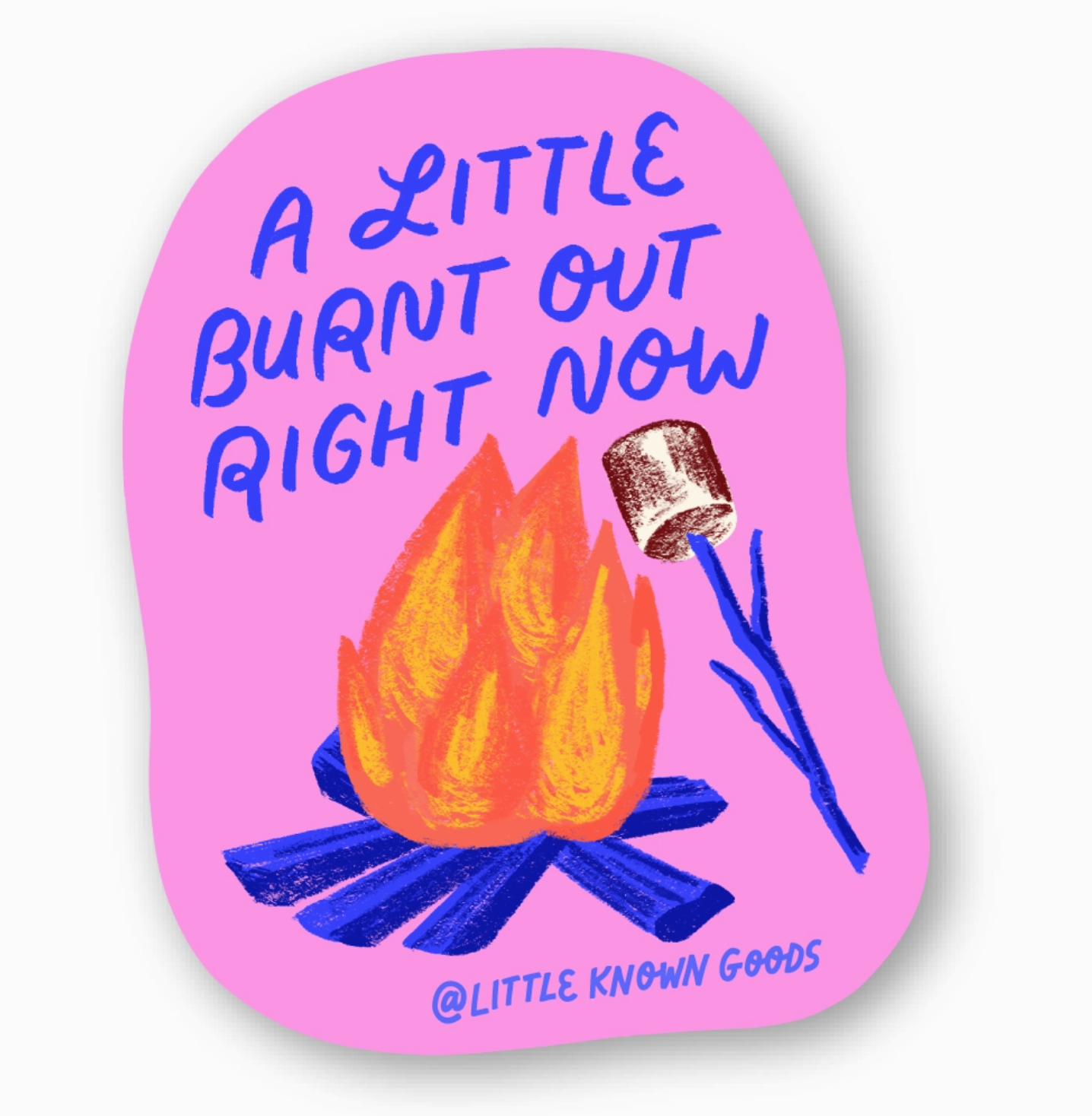 Sticker with a campfire and marshmallow illustration and text 'A Little Burnt Out Right Now' on a pink background.