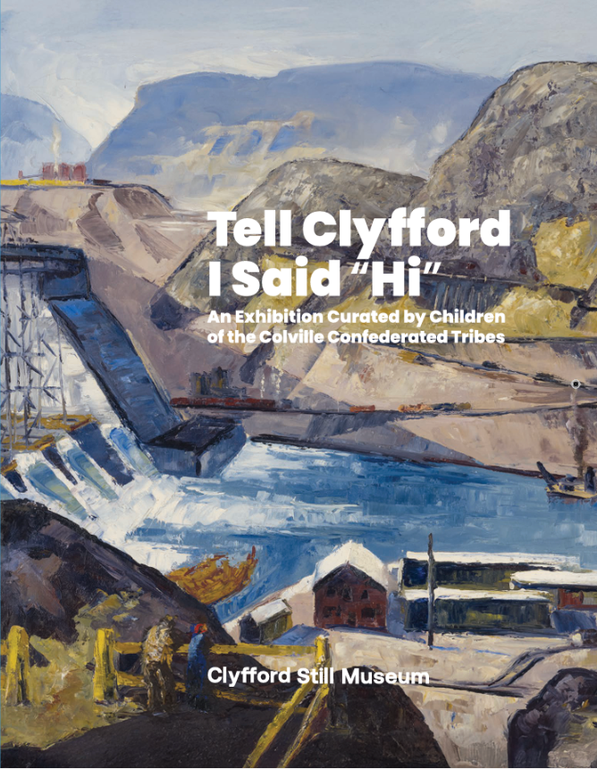 Tell Clyfford I Said "Hi": An Exhibition Curated by Children of the Colville Confederated Tribes
