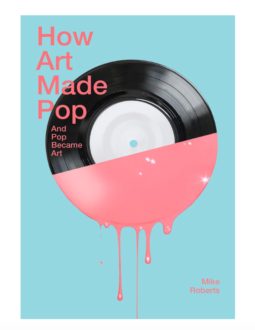 Book cover for 'How Art Made Pop' by Mike Roberts, featuring a stylized vinyl record with pink paint dripping from the bottom on a light blue background.