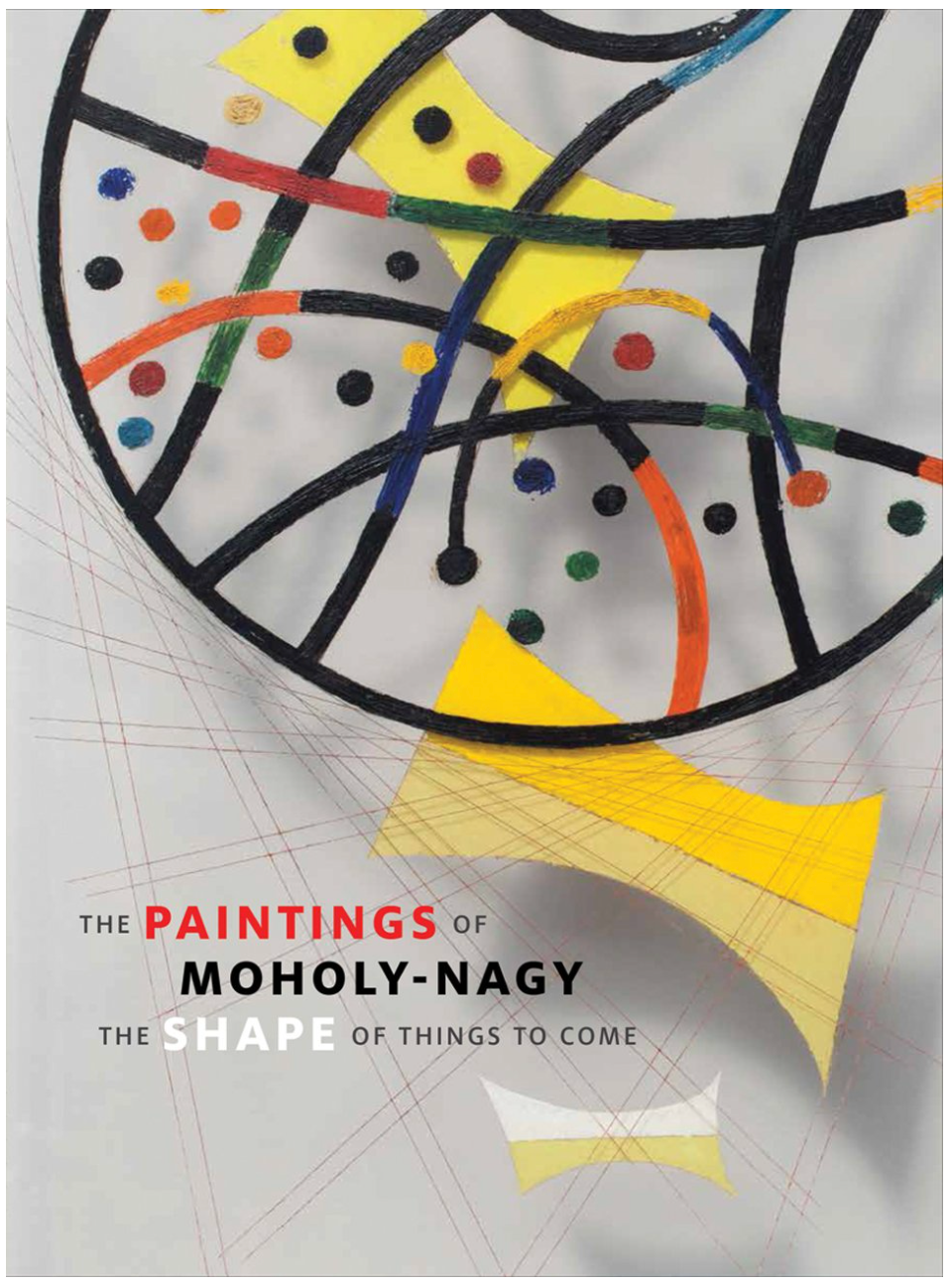 The Paintings of Moholy-Nagy: The Shape of Things