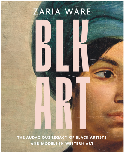 Hardback cover of ‘BLK ART: The Audacious Legacy of Black Artists and Models in Western Art’